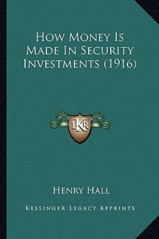 Kniha How Money Is Made in Security Investments (1916) Henry Hall