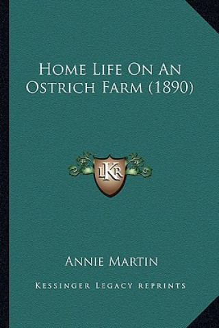 Kniha Home Life on an Ostrich Farm (1890) Annie Martin