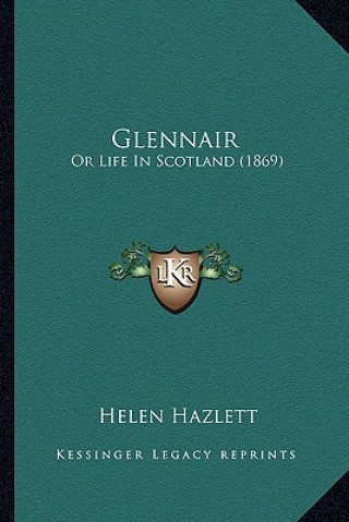 Kniha Glennair: Or Life in Scotland (1869) or Life in Scotland (1869) Helen Hazlett
