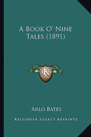 Kniha A Book O' Nine Tales (1891) a Book O' Nine Tales (1891) Arlo Bates