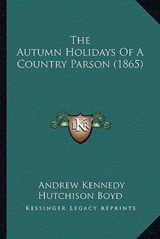 Buch The Autumn Holidays of a Country Parson (1865) the Autumn Holidays of a Country Parson (1865) Andrew Kennedy Hutchinson Boyd