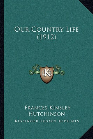 Książka Our Country Life (1912) Frances Kinsley Hutchinson