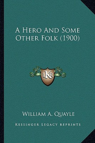 Книга A Hero and Some Other Folk (1900) a Hero and Some Other Folk (1900) William A. Quayle