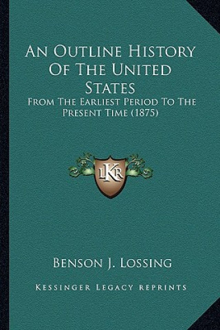 Kniha An Outline History Of The United States: From The Earliest Period To The Present Time (1875) Benson John Lossing