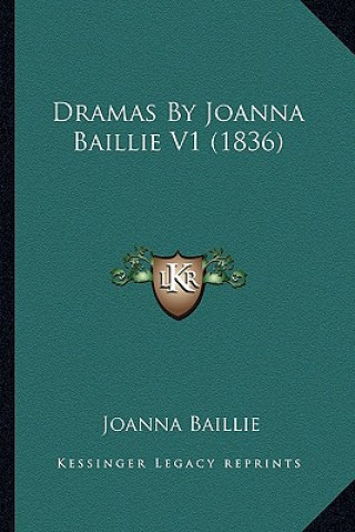 Kniha Dramas by Joanna Baillie V1 (1836) Joanna Baillie