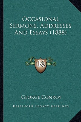 Kniha Occasional Sermons, Addresses and Essays (1888) George Conroy