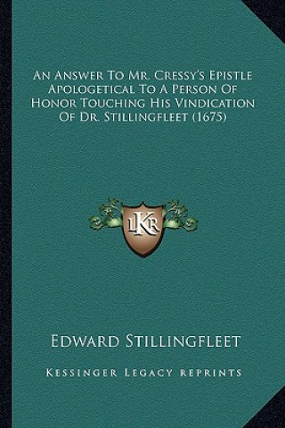 Knjiga An Answer to Mr. Cressy's Epistle Apologetical to a Person Oan Answer to Mr. Cressy's Epistle Apologetical to a Person of Honor Touching His Vindicati Edward Stillingfleet