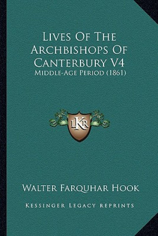 Kniha Lives of the Archbishops of Canterbury V4: Middle-Age Period (1861) Walter Farquhar Hook