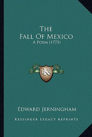 Könyv The Fall of Mexico: A Poem (1775) Edward Jerningham