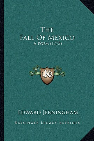 Kniha The Fall of Mexico: A Poem (1775) Edward Jerningham