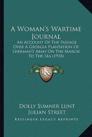 Carte A Woman's Wartime Journal: An Account of the Passage Over a Georgia Plantation of Sherman's Army on the March to the Sea (1918) Dolly Sumner Lunt