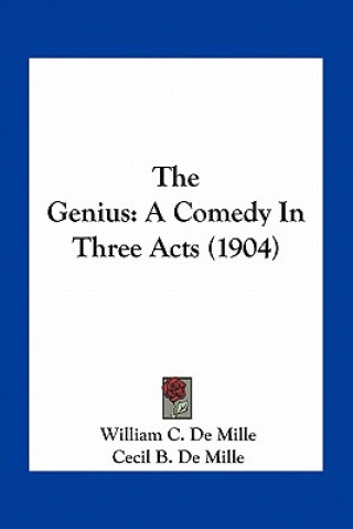 Kniha The Genius: A Comedy in Three Acts (1904) William Churchill De Mille
