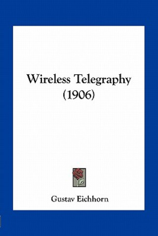 Книга Wireless Telegraphy (1906) Gustav Eichhorn