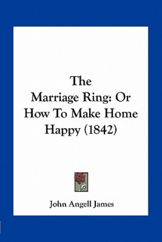 Carte The Marriage Ring: Or How to Make Home Happy (1842) John Angell James