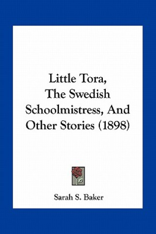 Buch Little Tora, The Swedish Schoolmistress, And Other Stories (1898) Sarah S. Baker