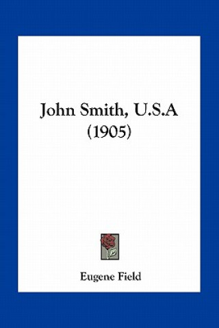 Книга John Smith, U.S.a (1905) Eugene Field