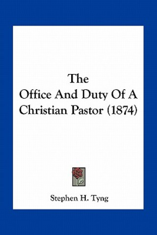 Książka The Office and Duty of a Christian Pastor (1874) Stephen Higginson Tyng