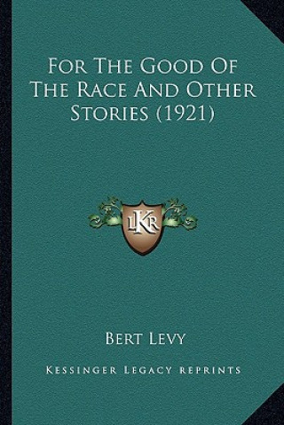 Kniha For The Good Of The Race And Other Stories (1921) Bert Levy