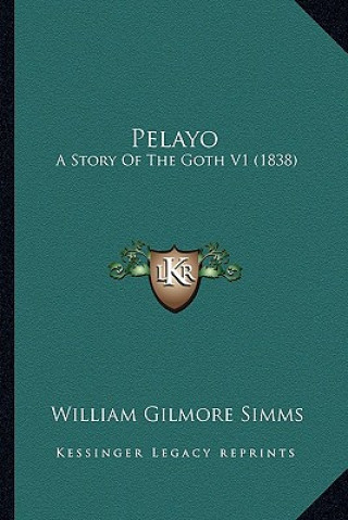 Carte Pelayo: A Story Of The Goth V1 (1838) William Gilmore Simms