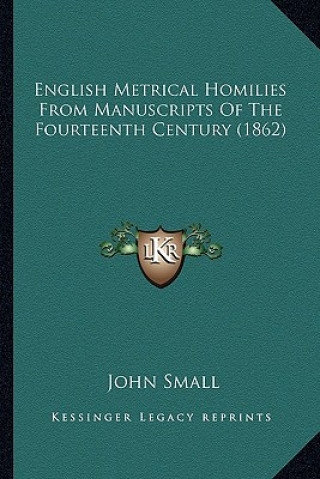 Kniha English Metrical Homilies from Manuscripts of the Fourteenthenglish Metrical Homilies from Manuscripts of the Fourteenth Century (1862) Century (1862) John Small