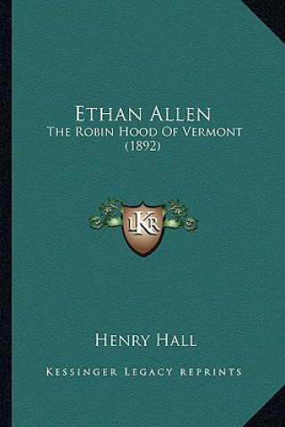 Kniha Ethan Allen: The Robin Hood of Vermont (1892) the Robin Hood of Vermont (1892) Henry Hall