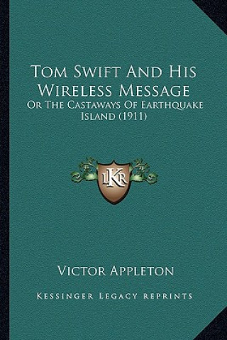 Carte Tom Swift and His Wireless Message: Or the Castaways of Earthquake Island (1911) Victor II Appleton