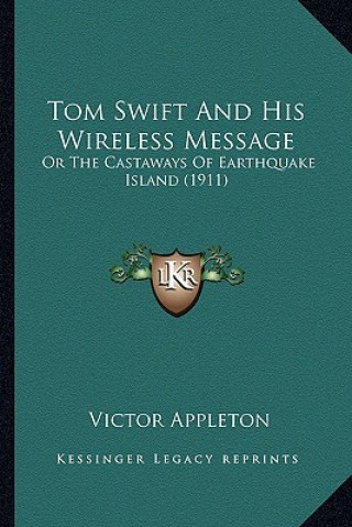 Книга Tom Swift and His Wireless Message: Or the Castaways of Earthquake Island (1911) Victor II Appleton