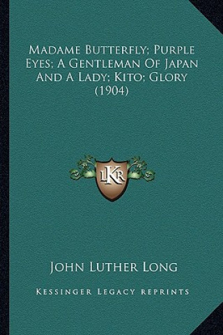 Book Madame Butterfly; Purple Eyes; A Gentleman of Japan and a Lady; Kito; Glory (1904) John Luther Long