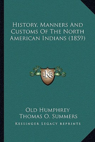 Książka History, Manners And Customs Of The North American Indians (1859) Old Humphrey