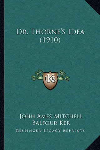 Kniha Dr. Thorne's Idea (1910) John Ames Mitchell