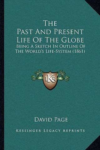 Carte The Past and Present Life of the Globe: Being a Sketch in Outline of the World's Life-System (1861) David Page