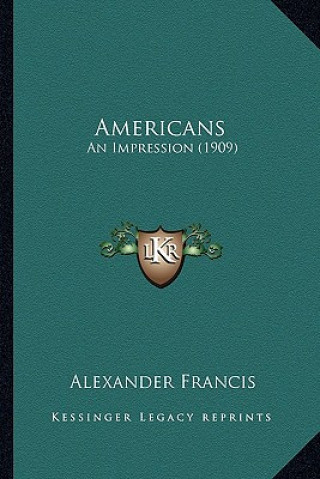 Kniha Americans: An Impression (1909) an Impression (1909) Alexander Francis