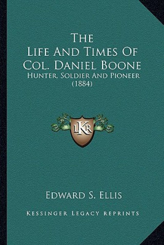 Carte The Life and Times of Col. Daniel Boone: Hunter, Soldier and Pioneer (1884) Edward S. Ellis