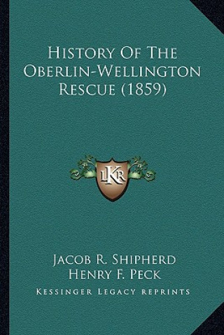 Kniha History Of The Oberlin-Wellington Rescue (1859) Jacob R. Shipherd