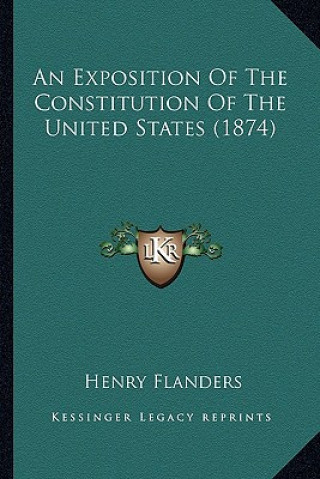 Kniha An Exposition of the Constitution of the United States (1874) Henry Flanders