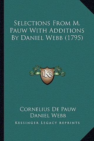 Könyv Selections from M. Pauw with Additions by Daniel Webb (1795) Cornelius De Pauw