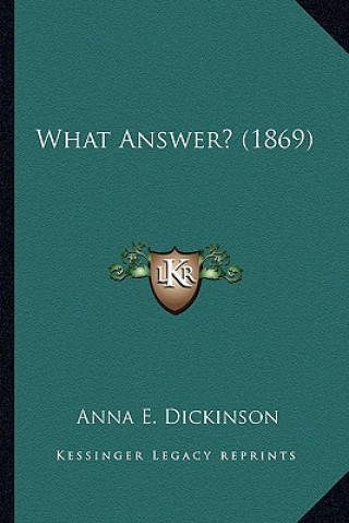 Boek What Answer? (1869) Anna E. Dickinson