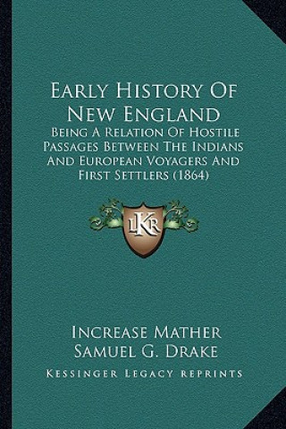 Carte Early History Of New England: Being A Relation Of Hostile Passages Between The Indians And European Voyagers And First Settlers (1864) Increase Mather