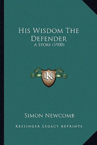 Książka His Wisdom The Defender: A Story (1900) Simon Newcomb