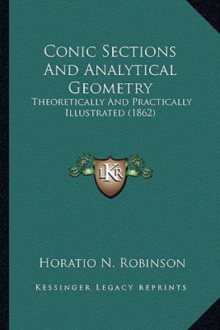 Книга Conic Sections and Analytical Geometry: Theoretically and Practically Illustrated (1862) Horatio N. Robinson