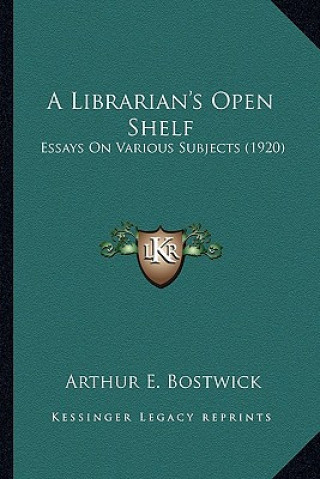 Kniha A Librarian's Open Shelf: Essays on Various Subjects (1920) Arthur E. Bostwick