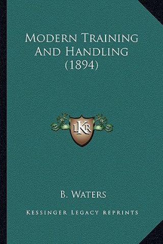 Kniha Modern Training and Handling (1894) B. Waters