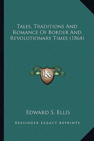 Knjiga Tales, Traditions and Romance of Border and Revolutionary Titales, Traditions and Romance of Border and Revolutionary Times (1864) Mes (1864) Edward S. Ellis