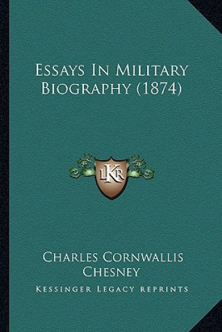 Kniha Essays in Military Biography (1874) Charles Cornwallis Chesney
