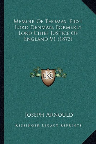 Knjiga Memoir of Thomas, First Lord Denman, Formerly Lord Chief Justice of England V1 (1873) Joseph Arnould