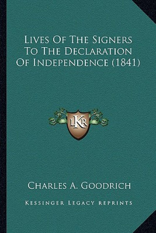 Carte Lives of the Signers to the Declaration of Independence (184lives of the Signers to the Declaration of Independence (1841) 1) Charles A. Goodrich