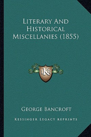 Книга Literary and Historical Miscellanies (1855) George Bancroft