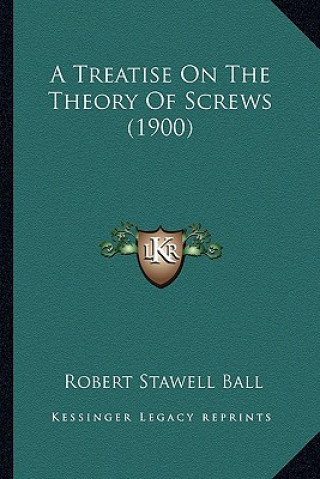 Kniha A Treatise on the Theory of Screws (1900) a Treatise on the Theory of Screws (1900) Robert Stawell Ball