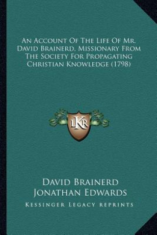 Książka An Account of the Life of Mr. David Brainerd, Missionary Froan Account of the Life of Mr. David Brainerd, Missionary from the Society for Propagating David Brainerd