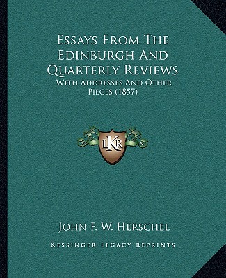 Książka Essays from the Edinburgh and Quarterly Reviews: With Addresses and Other Pieces (1857) John Frederick William Herschel